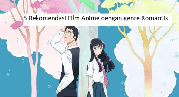 5 Rekomendasi Film Anime dengan genre Romantis